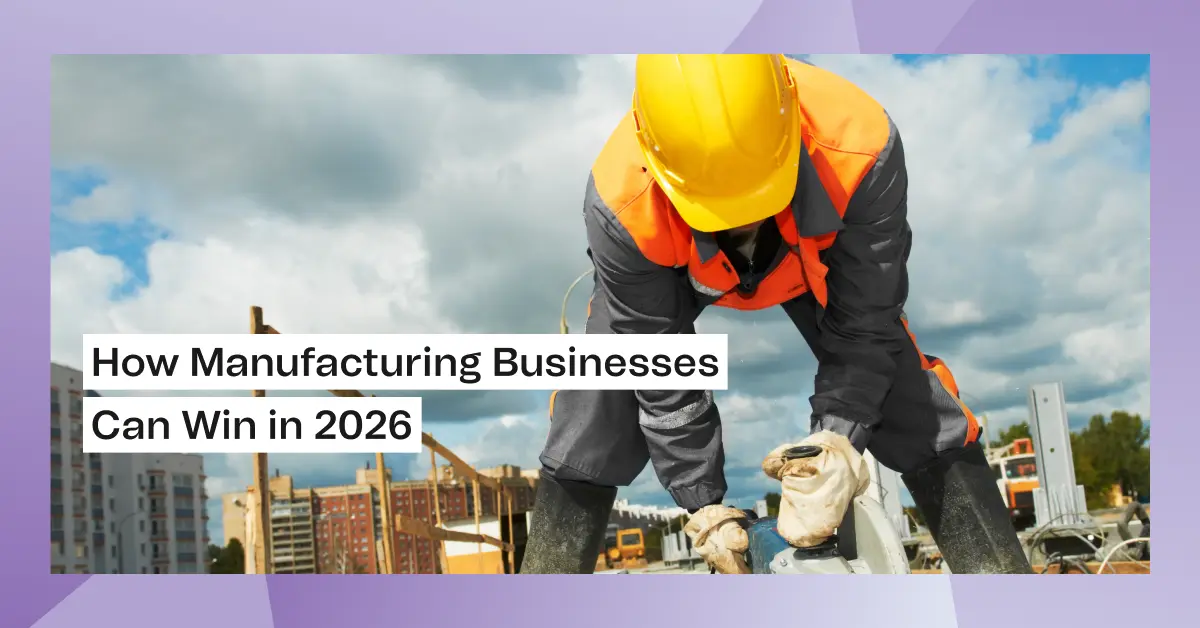 How Manufacturing Businesses Can Win in 2026