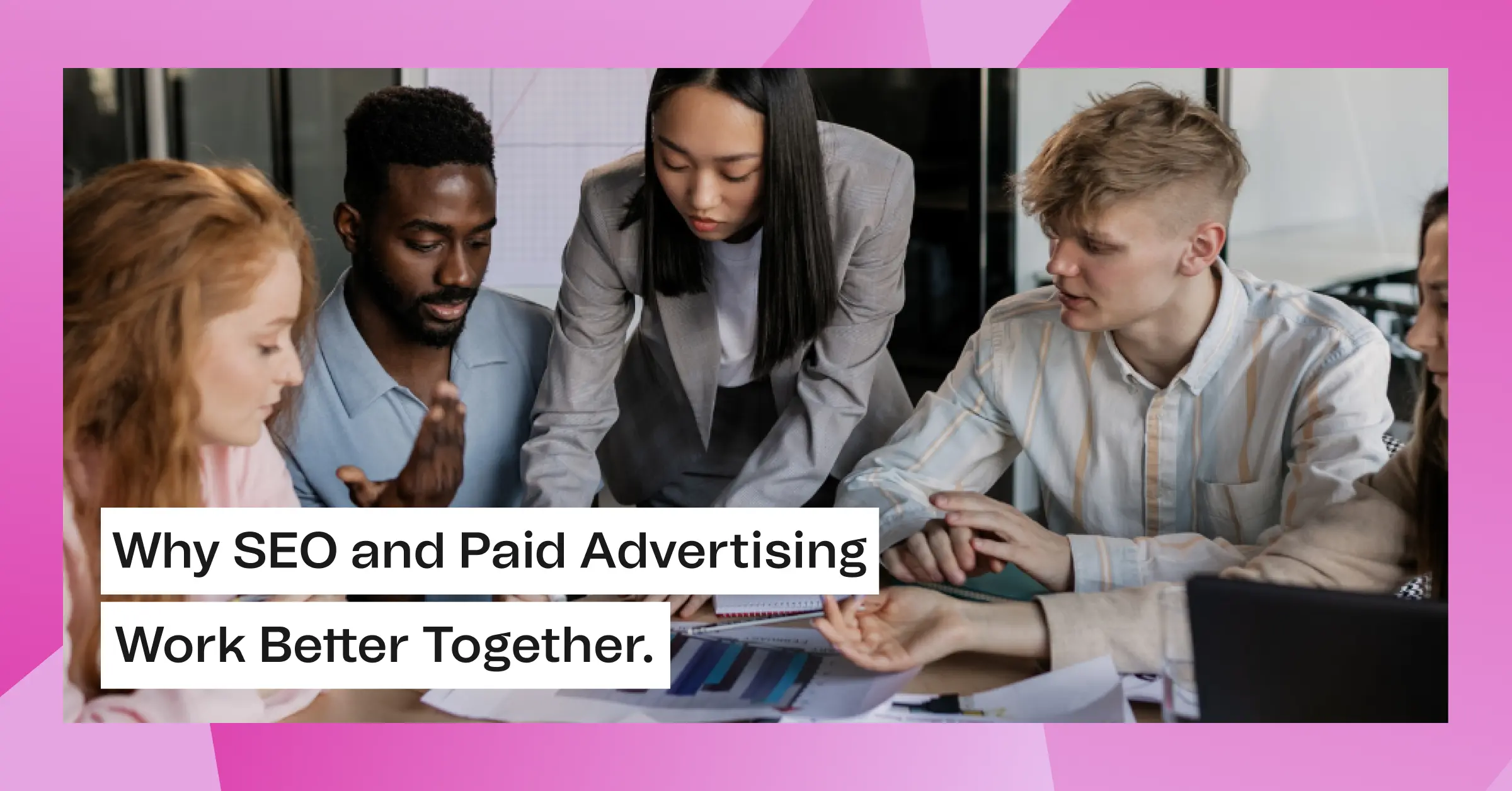 Why SEO and Paid Advertising Work Better Together
