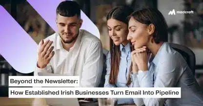 B2B email marketing team at Madcraft Dublin planning a lifecycle strategy to build pipe for Irish clients